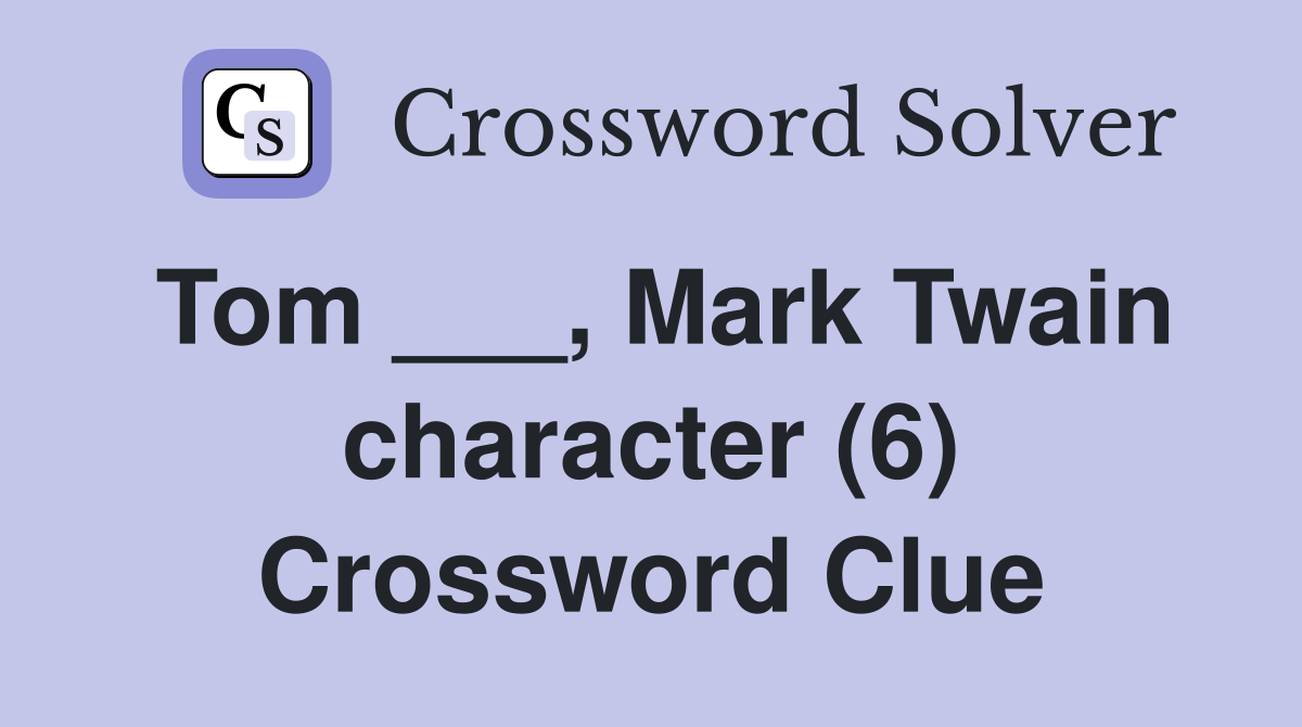 Tom ___, Mark Twain character (6) Crossword Clue
