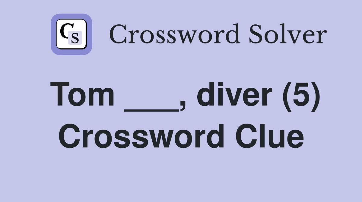 Tom ___, diver (5) Crossword Clue