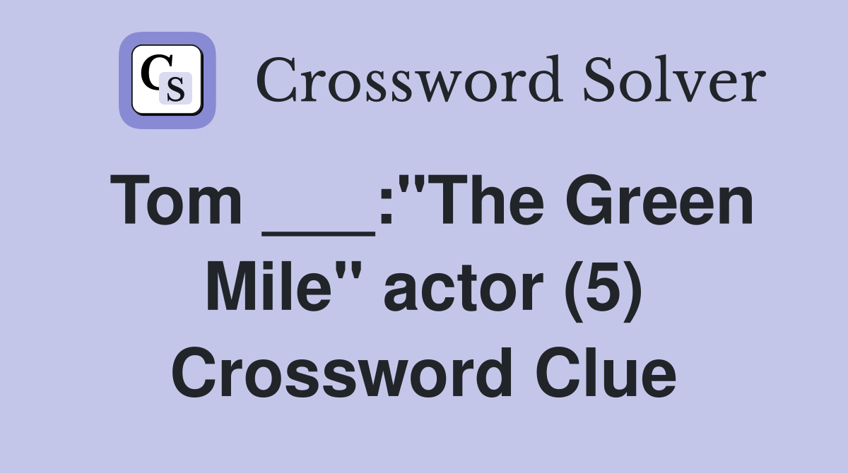 Tom ___:"The Green Mile" actor (5) Crossword Clue