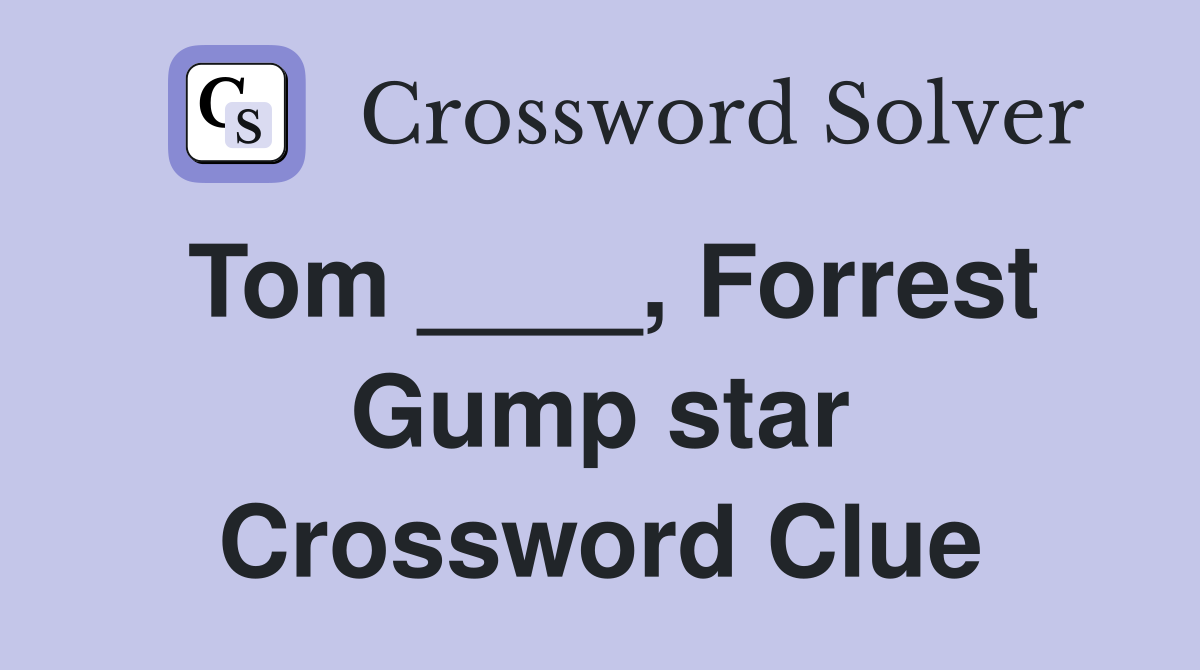 Tom ____, Forrest Gump star Crossword Clue