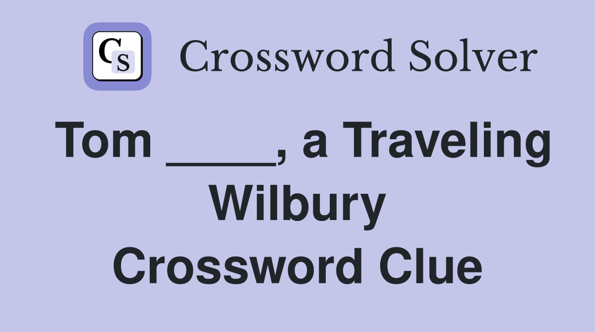 Tom ____, a Traveling Wilbury Crossword Clue