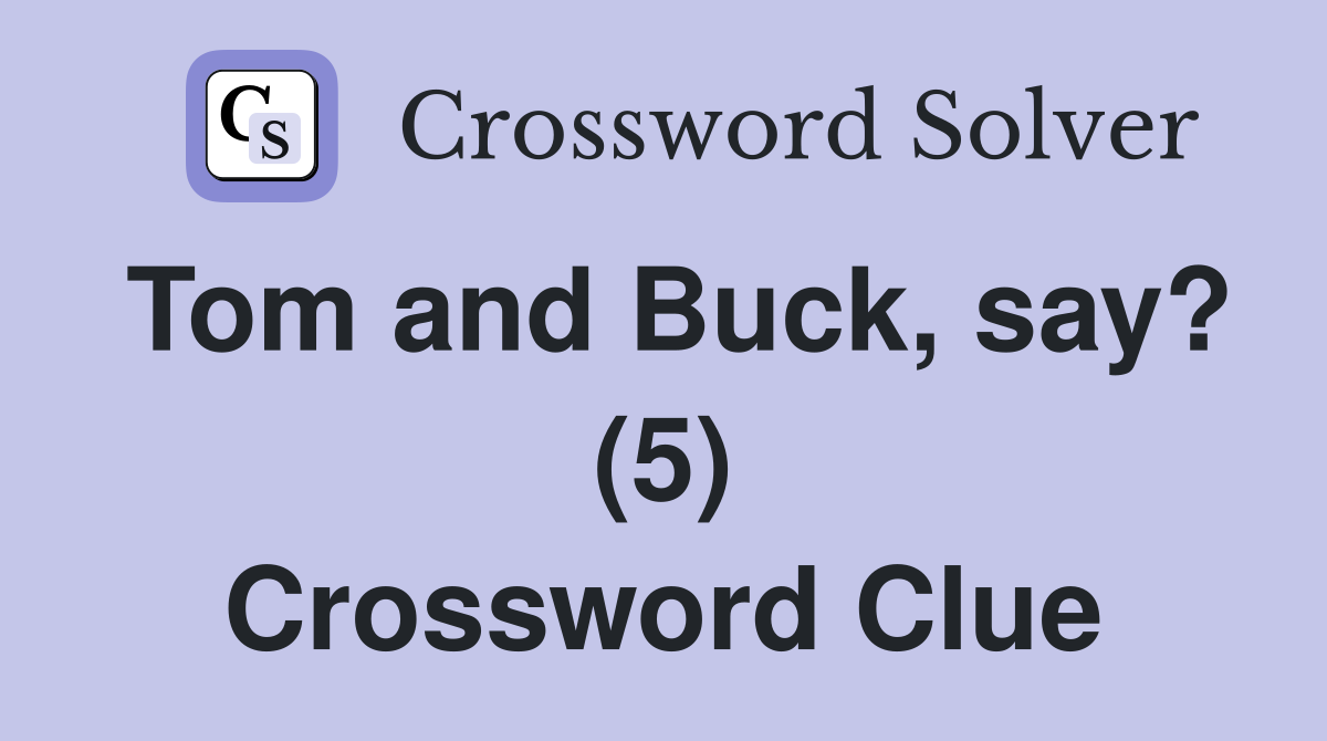 Tom and Buck, say? (5) Crossword Clue