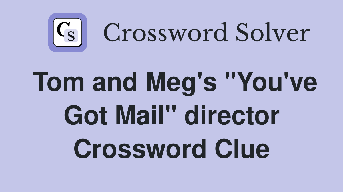 Tom and Meg's "You've Got Mail" director Crossword Clue
