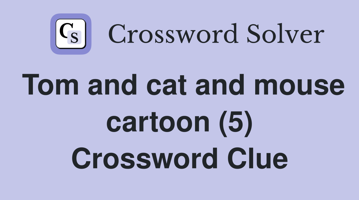 Tom and cat and mouse cartoon (5) Crossword Clue