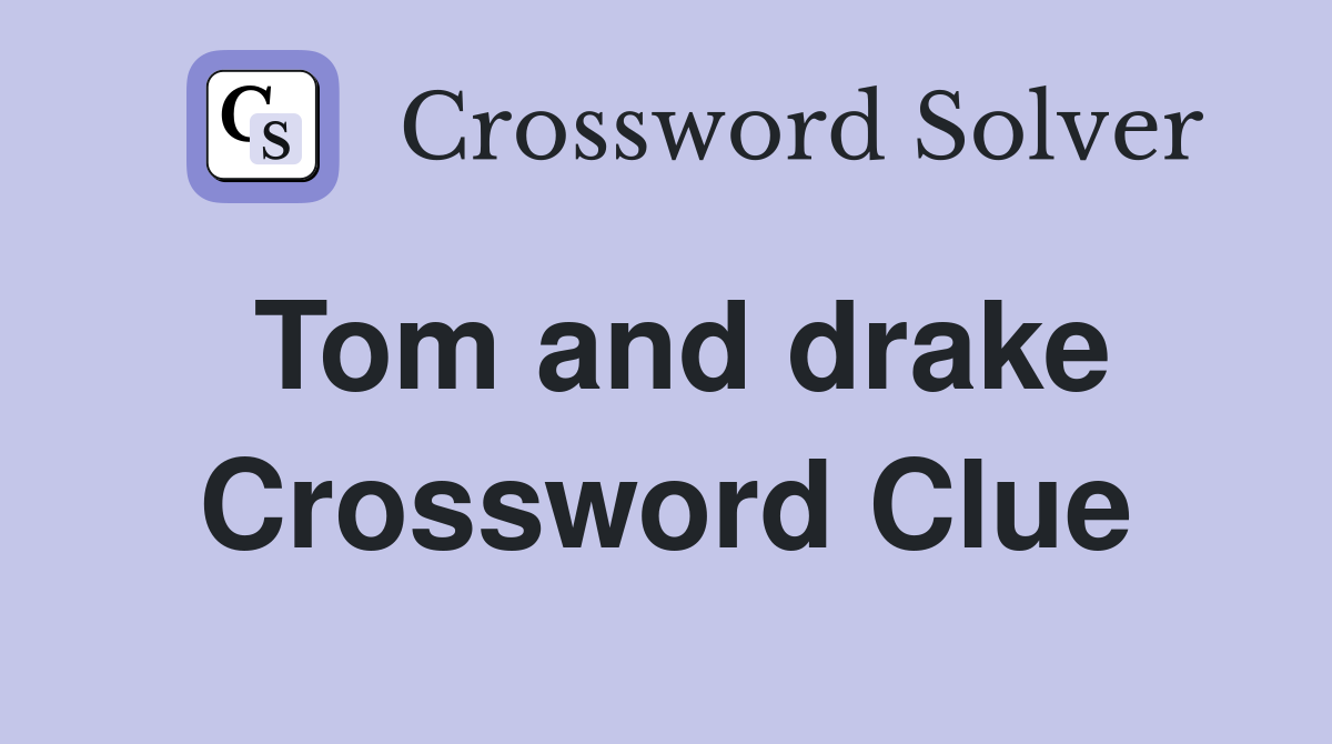 Tom and drake Crossword Clue
