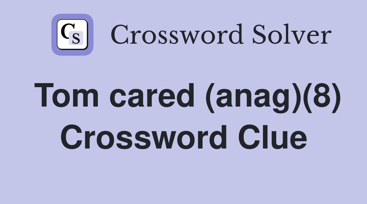Tom cared (anag)(8) Crossword Clue