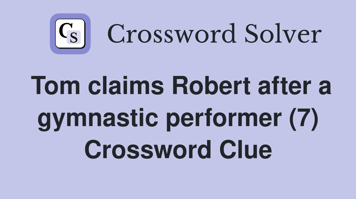 Tom claims Robert after a gymnastic performer (7) Crossword Clue