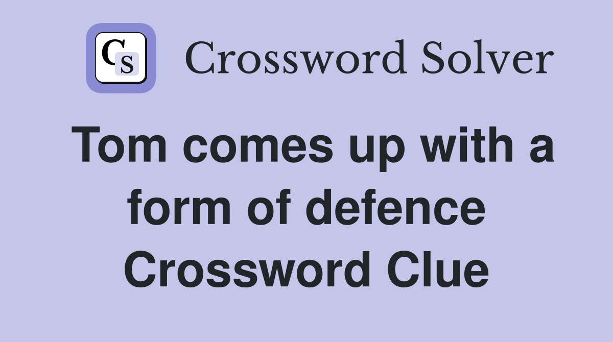 Tom comes up with a form of defence Crossword Clue