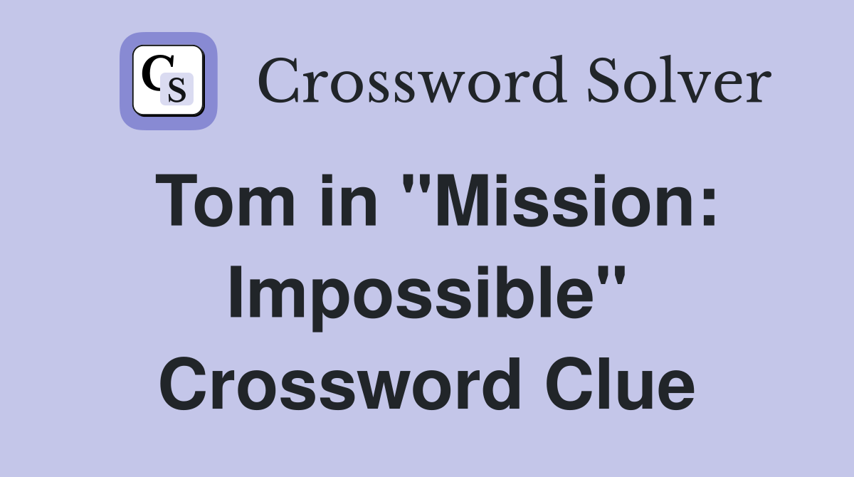 Tom in "Mission: Impossible" Crossword Clue
