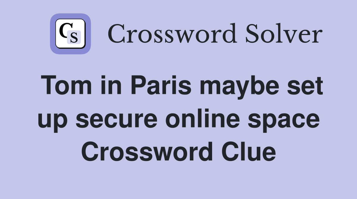 Tom in Paris maybe set up secure online space Crossword Clue