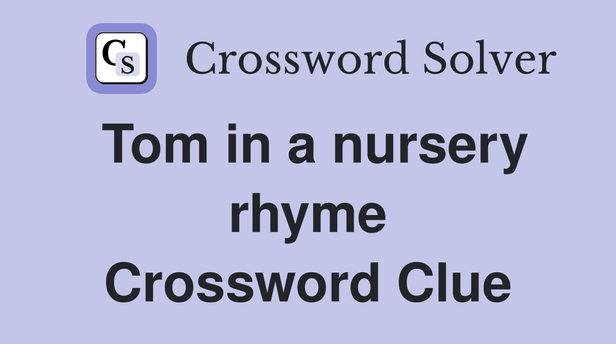 Tom in a nursery rhyme Crossword Clue