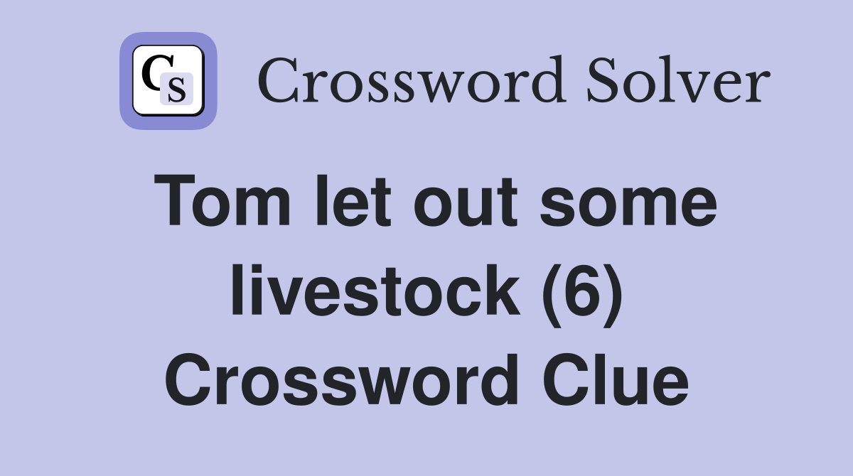 Tom let out some livestock (6) Crossword Clue
