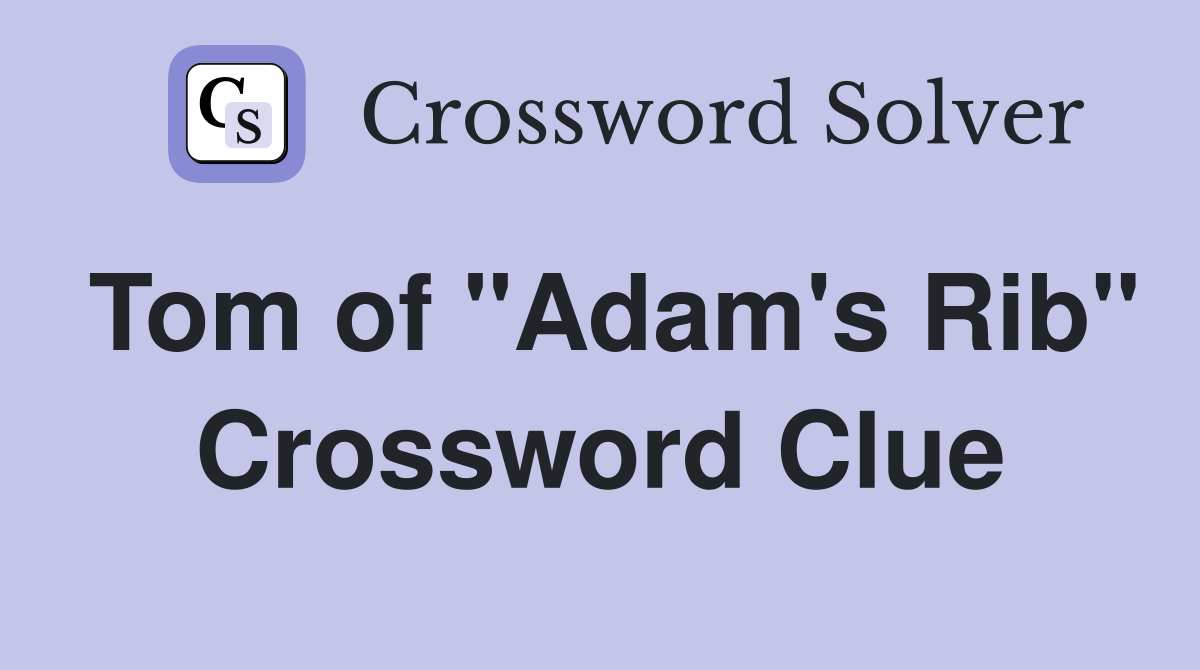 Tom of "Adam's Rib" Crossword Clue