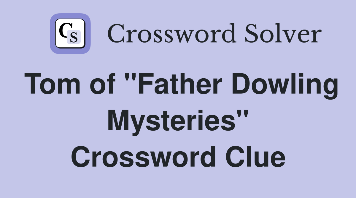 Tom of "Father Dowling Mysteries" Crossword Clue