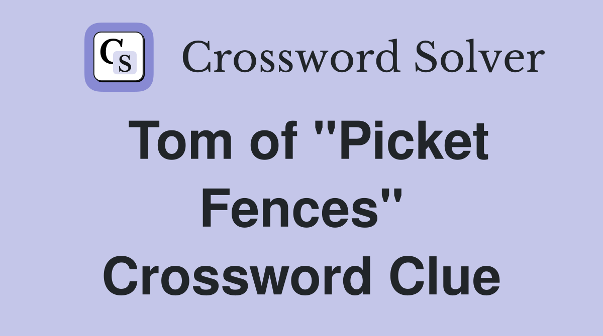 Tom of "Picket Fences" Crossword Clue