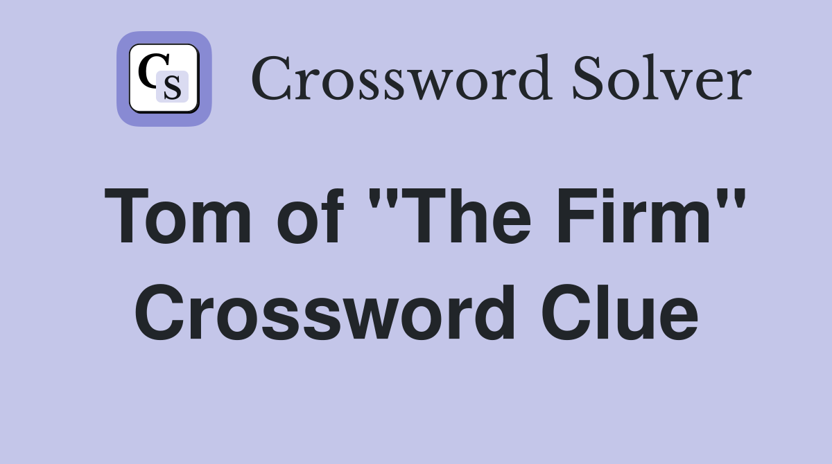 Tom of "The Firm" Crossword Clue