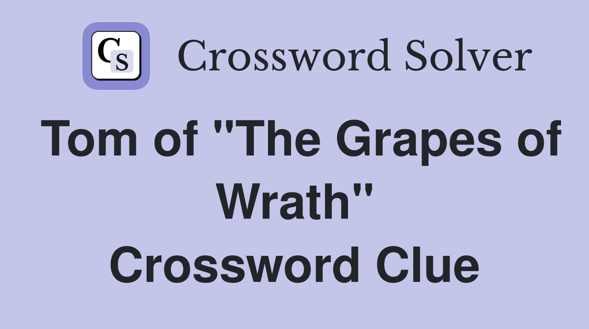 Tom of "The Grapes of Wrath" Crossword Clue