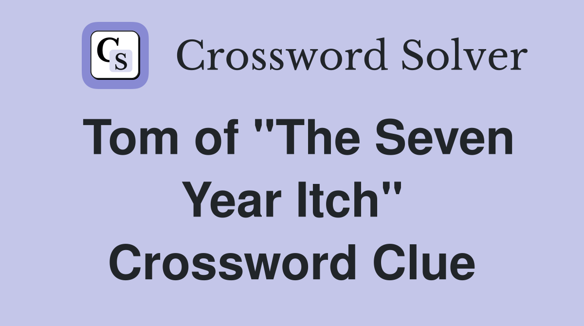 Tom of "The Seven Year Itch" Crossword Clue