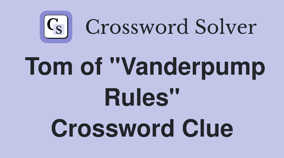 Tom of "Vanderpump Rules" Crossword Clue