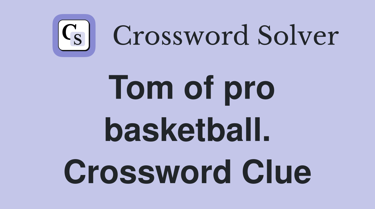 Tom of pro basketball. Crossword Clue