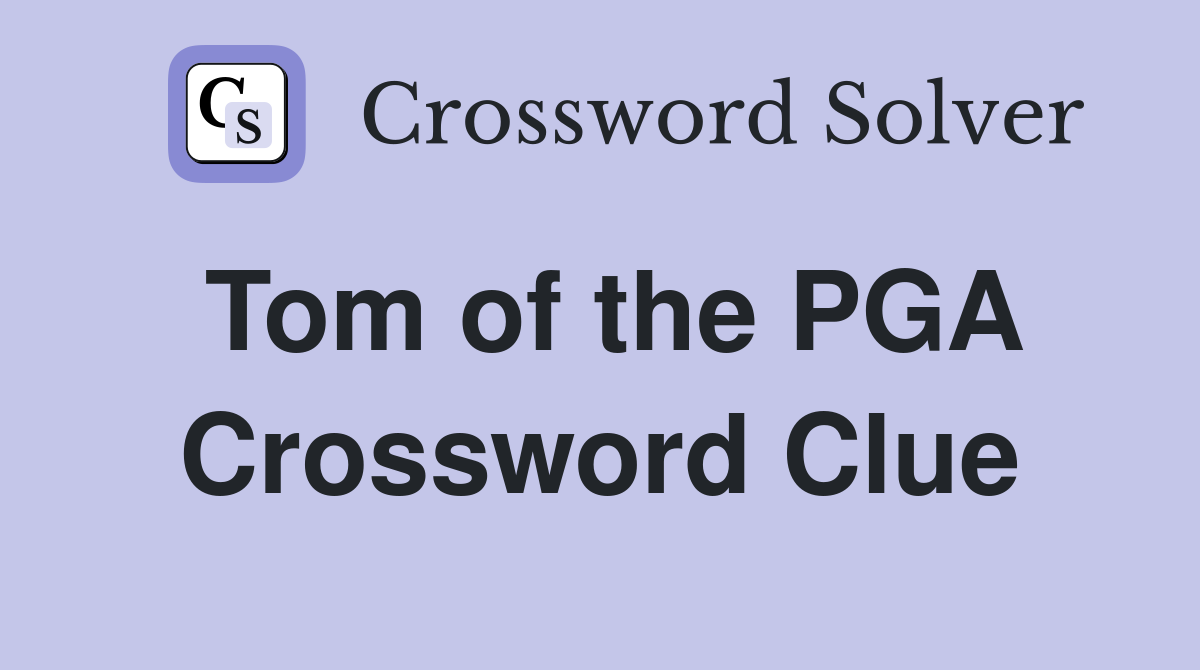 Tom of the PGA Crossword Clue