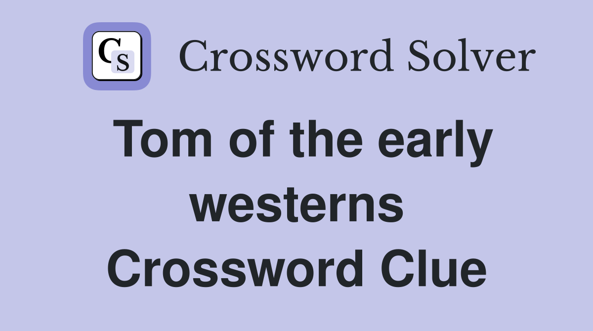 Tom of the early westerns Crossword Clue