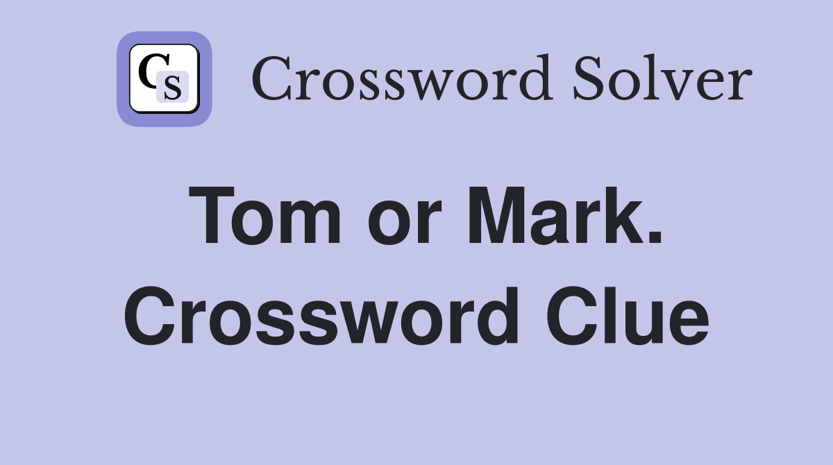 Tom or Mark. Crossword Clue