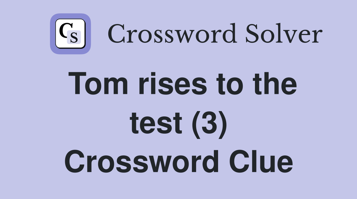 Tom rises to the test (3) Crossword Clue