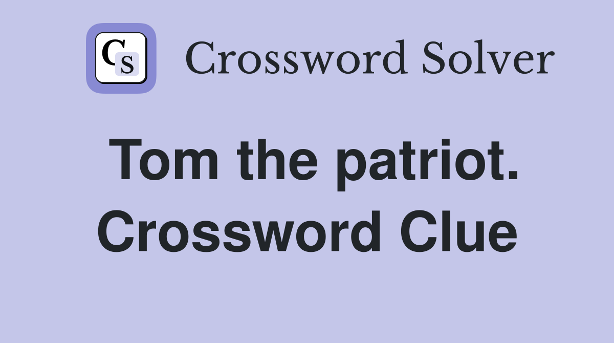 Tom the patriot. Crossword Clue