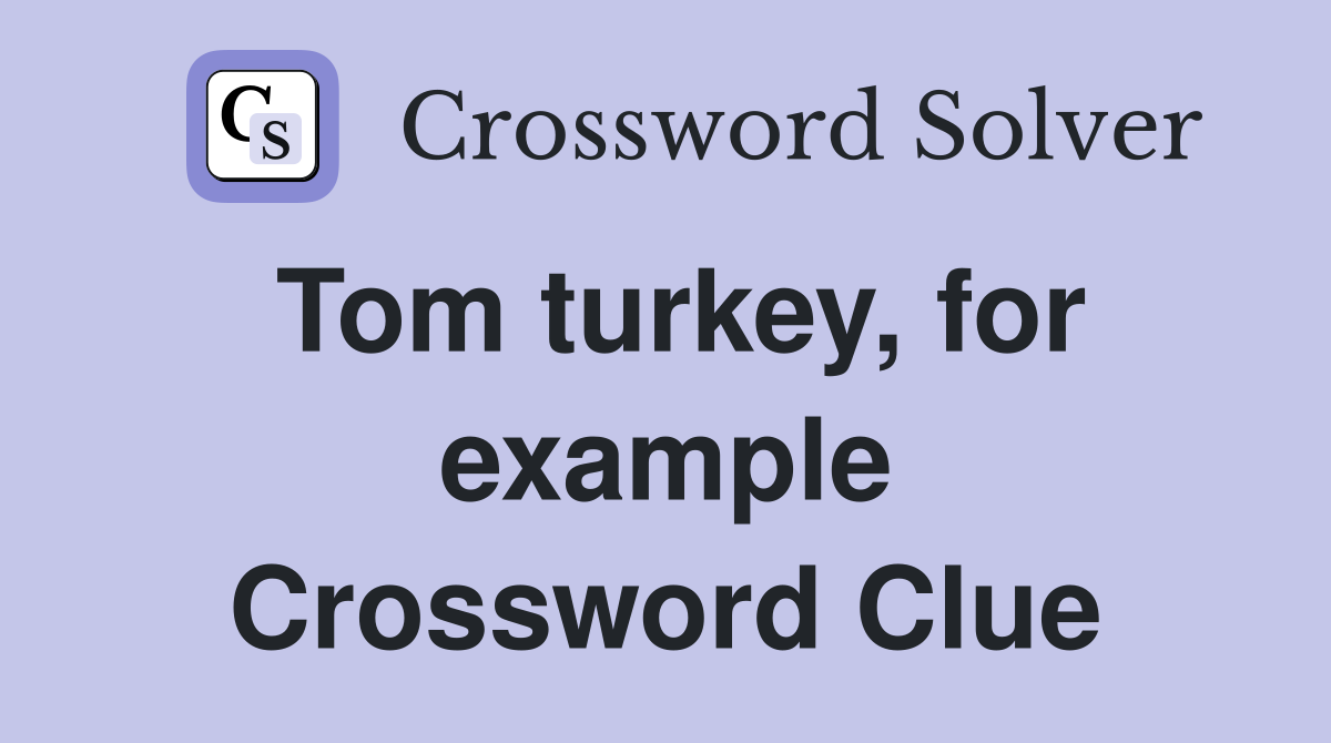 Tom turkey, for example Crossword Clue