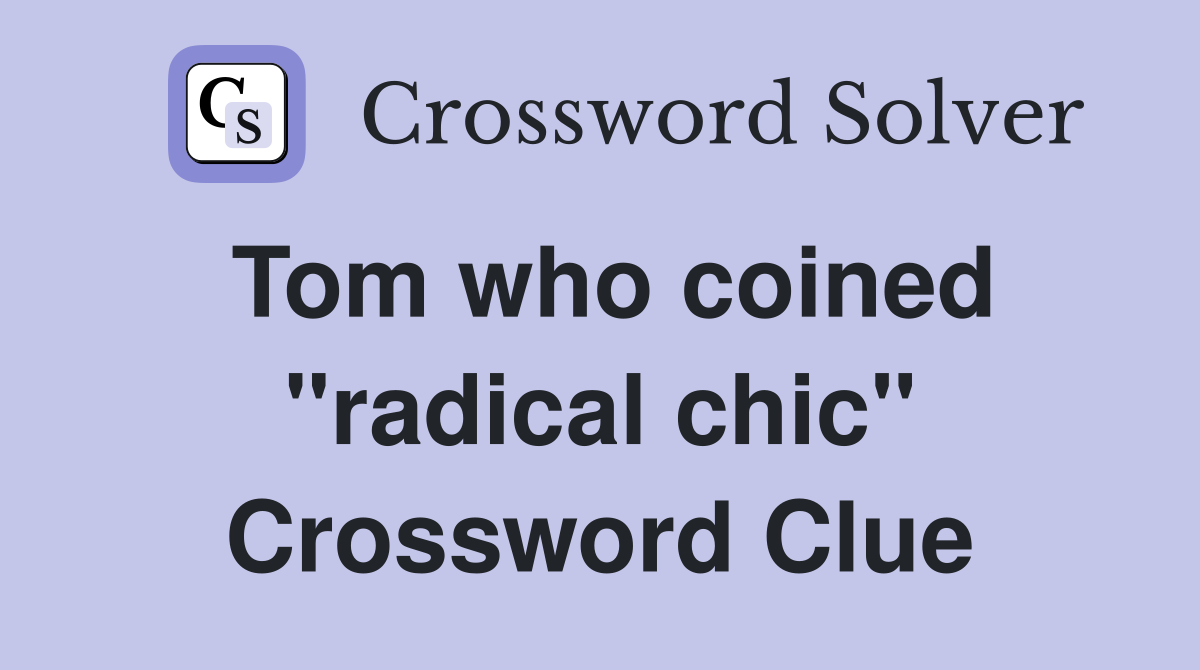Tom who coined "radical chic" Crossword Clue