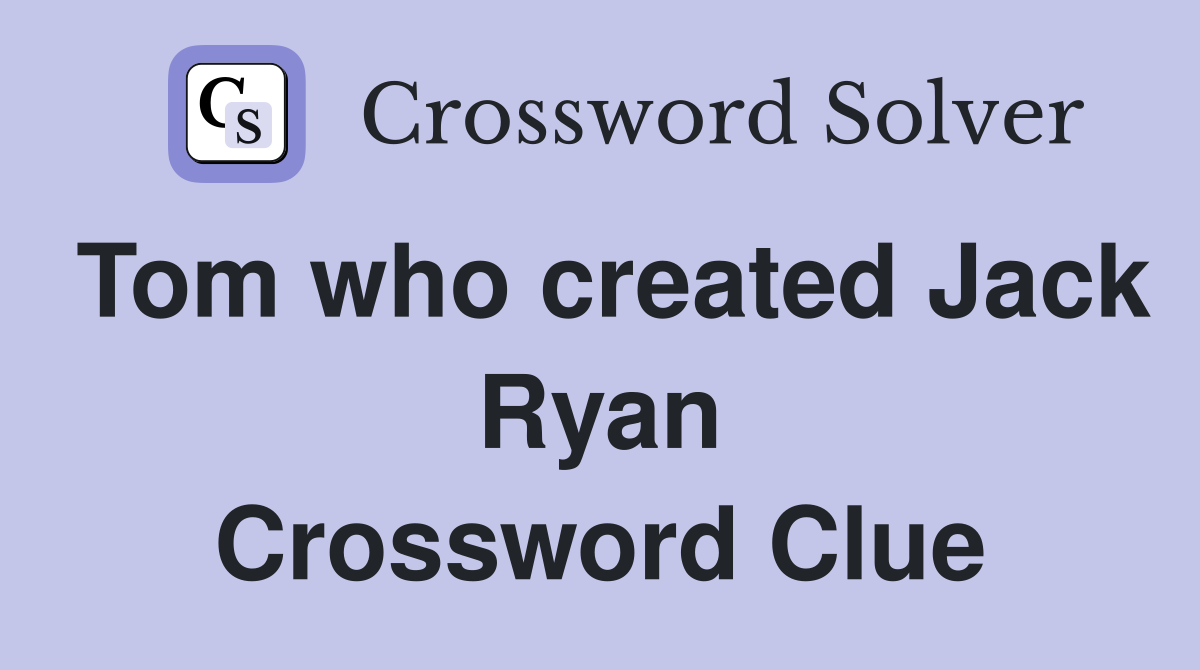 Tom who created Jack Ryan Crossword Clue