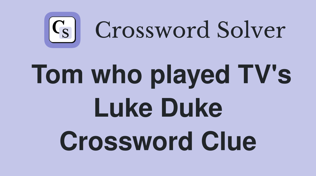 Tom who played TV's Luke Duke Crossword Clue
