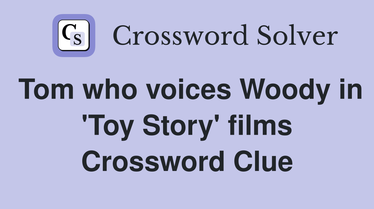 Tom who voices Woody in 'Toy Story' films Crossword Clue