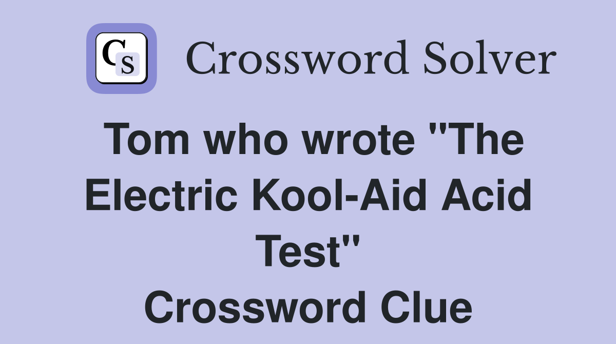 Tom who wrote "The Electric Kool-Aid Acid Test" Crossword Clue