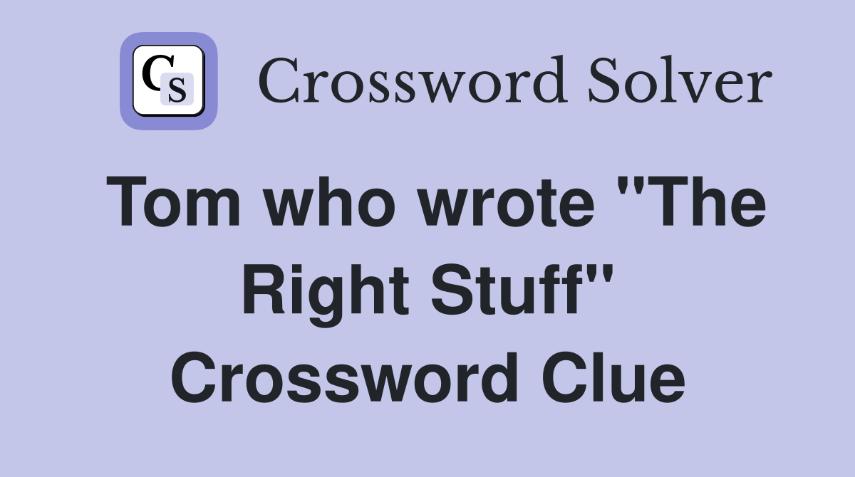 Tom who wrote ''The Right Stuff'' Crossword Clue