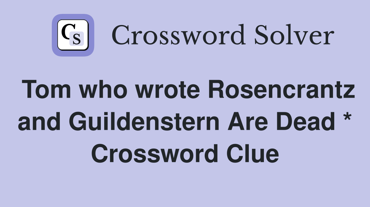 Tom who wrote Rosencrantz and Guildenstern Are Dead * Crossword Clue