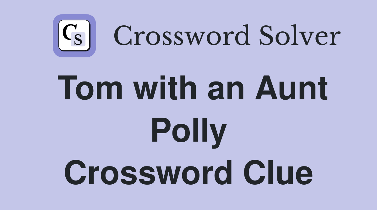 Tom with an Aunt Polly Crossword Clue