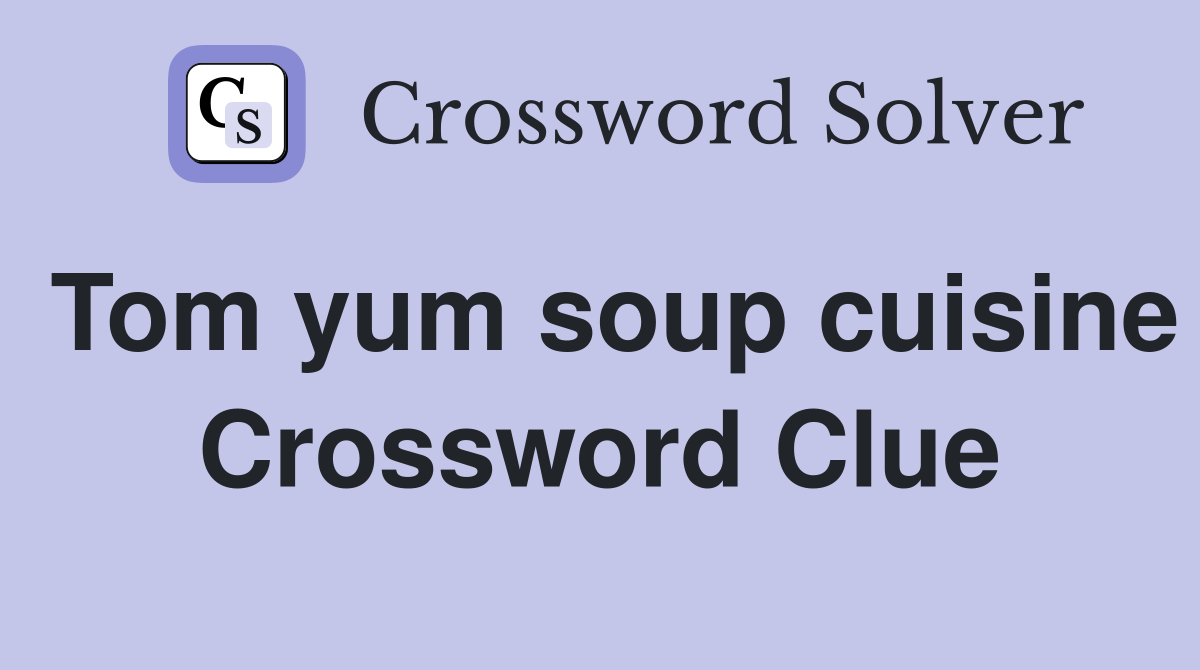 Tom yum soup cuisine Crossword Clue