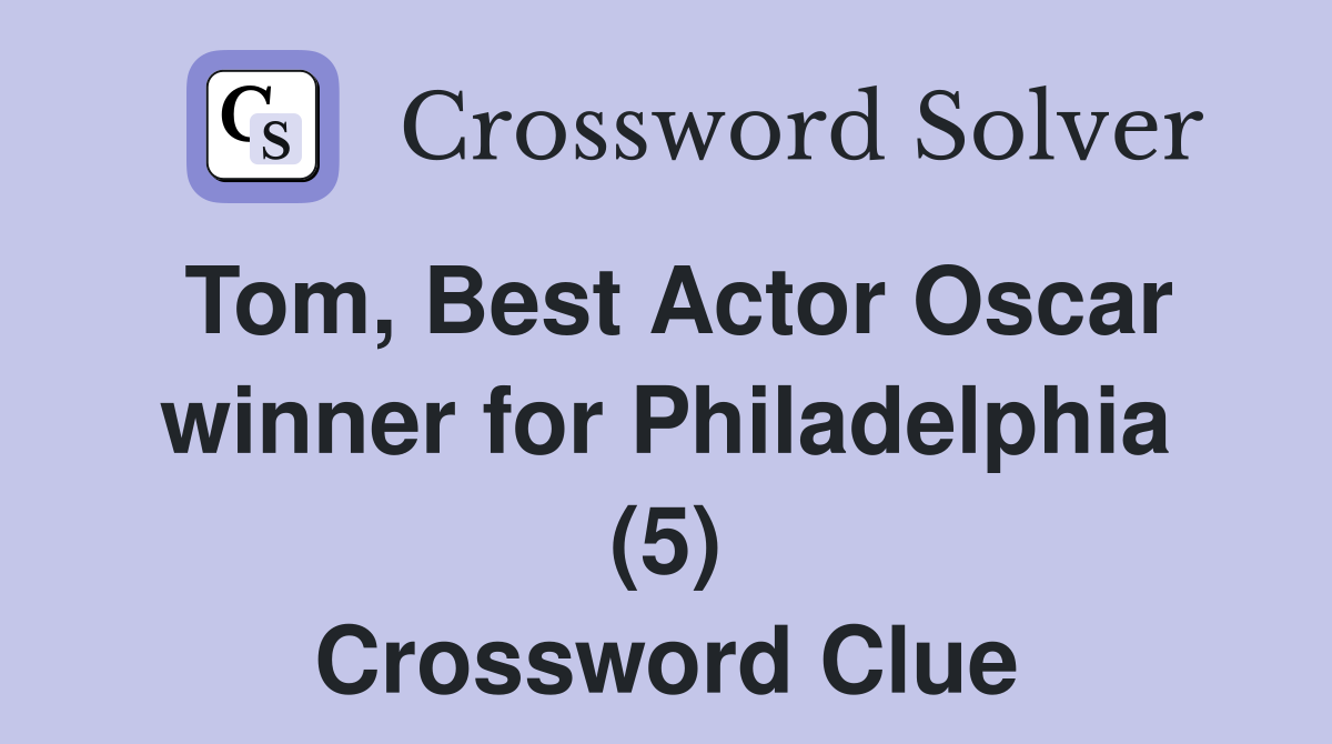 Tom, Best Actor Oscar winner for Philadelphia (5) Crossword Clue