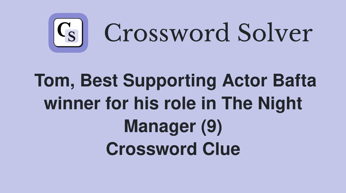 Tom, Best Supporting Actor Bafta winner for his role in The Night Manager (9) Crossword Clue