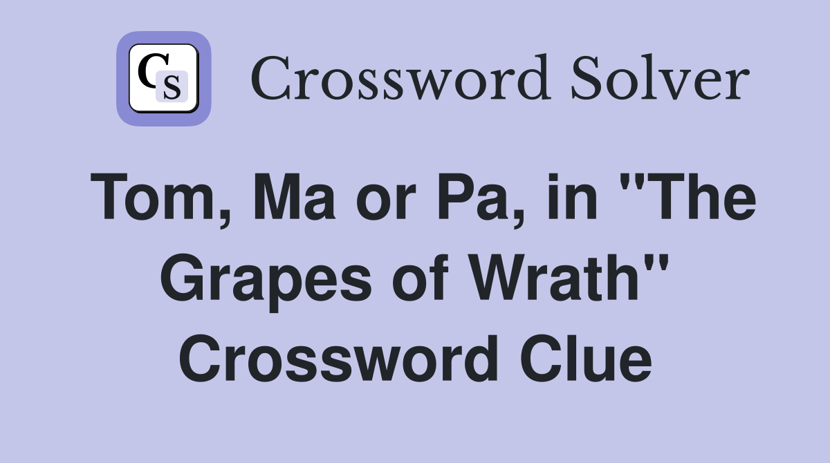 Tom, Ma or Pa, in "The Grapes of Wrath" Crossword Clue