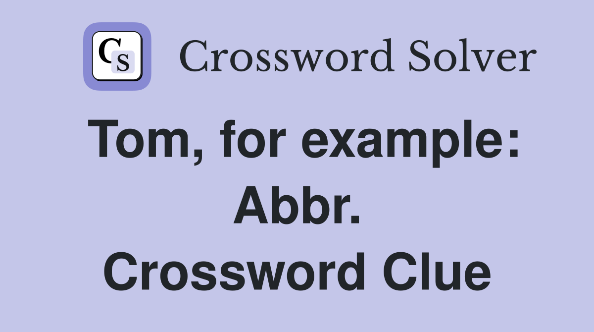 Tom, for example: Abbr. Crossword Clue