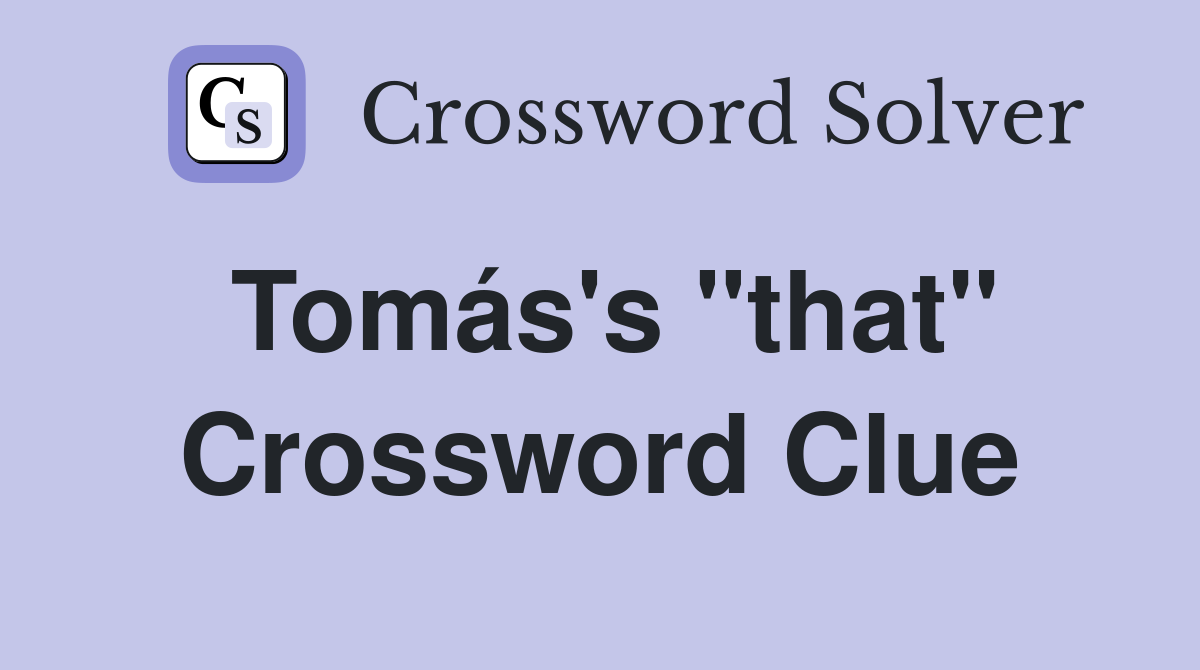 Tomás's "that" Crossword Clue
