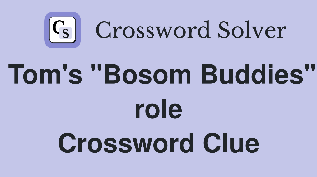 Tom's "Bosom Buddies" role Crossword Clue