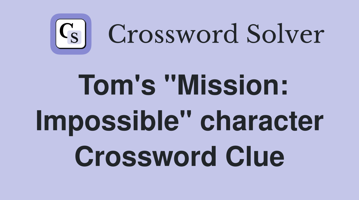 Tom's "Mission: Impossible" character Crossword Clue