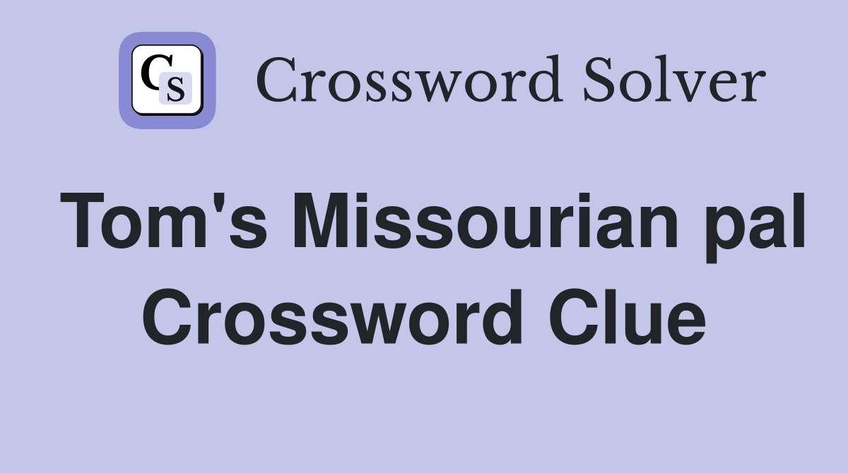 Tom's Missourian pal Crossword Clue
