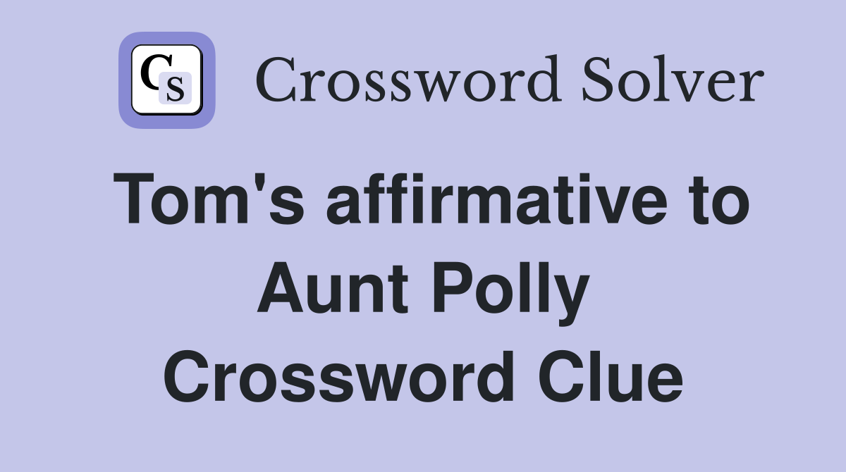 Tom's affirmative to Aunt Polly Crossword Clue