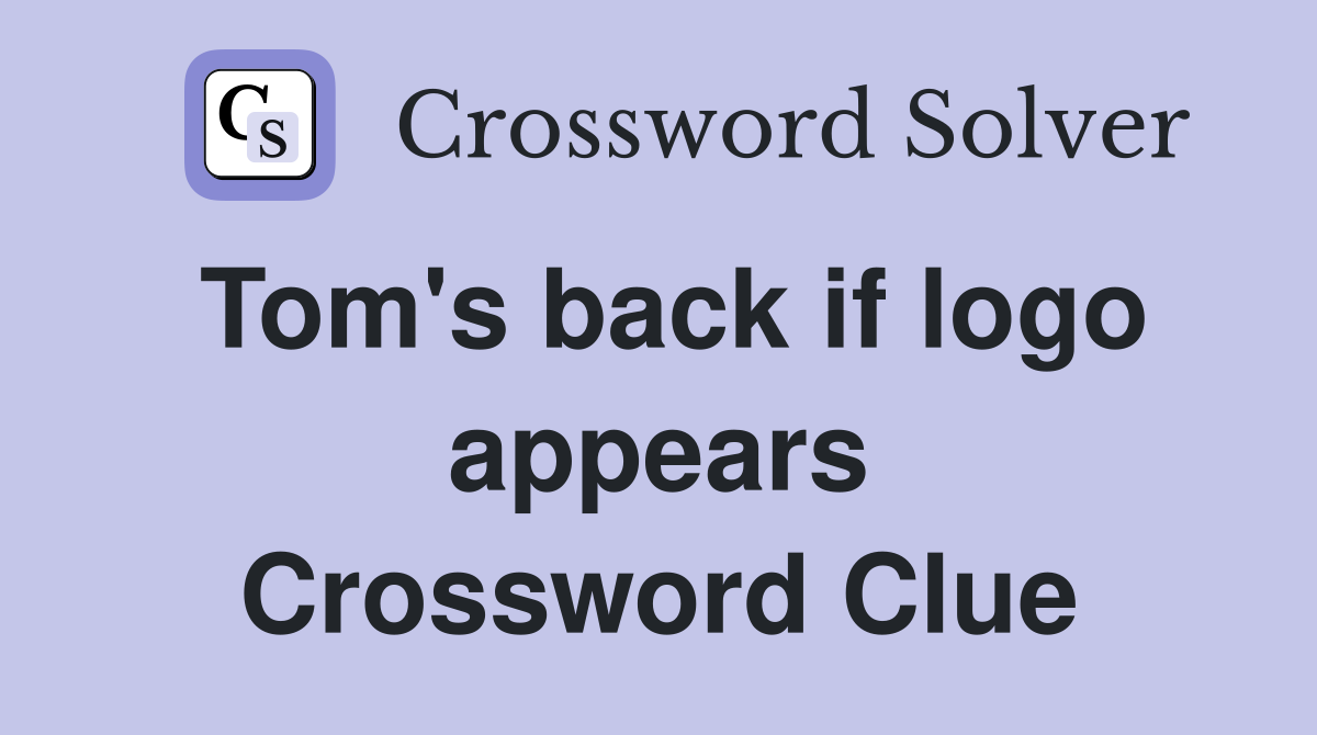 Tom's back if logo appears Crossword Clue