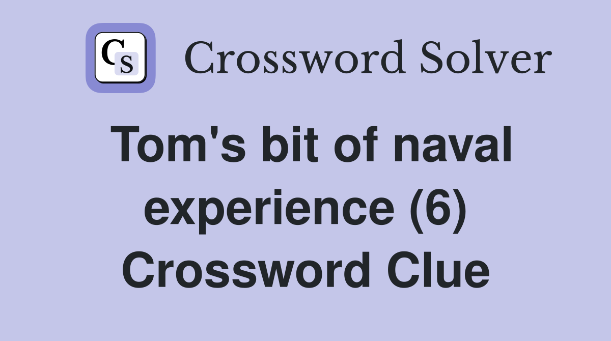 Tom's bit of naval experience (6) Crossword Clue